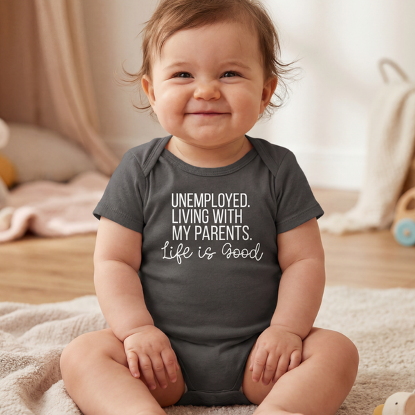 UNEMPLOYED. LIVING WITH MY PARENTS. LIFE IS GOOD BABY ONESIE: Heather Graphite