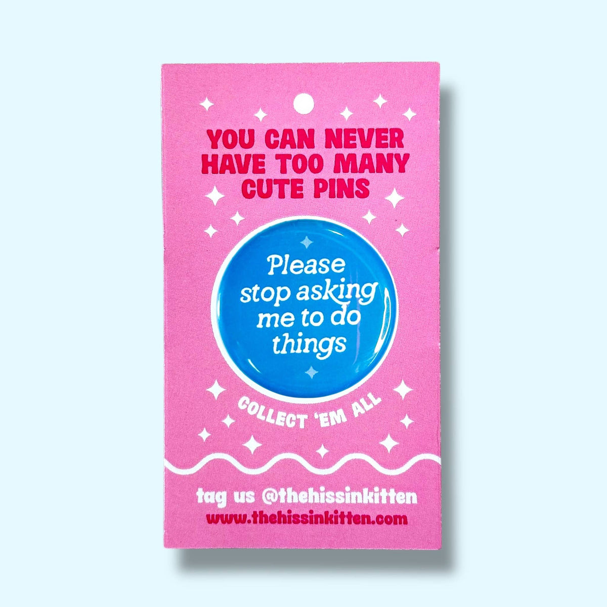 Please Stop Asking Me To Do Things  Pin / 1.25"