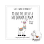 Stuff I Want To Manifest : TO BE A NO DRAMA LLAMA