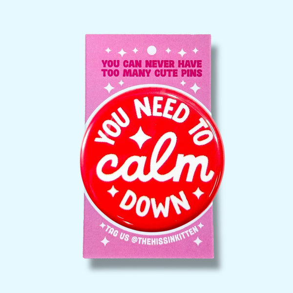 You Need to Calm Down Pin / 1.25"