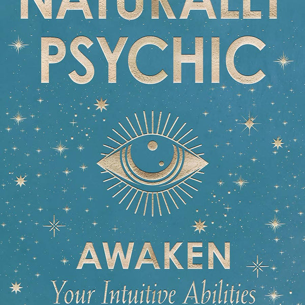 Naturally Psychic: Awaken Your Intuitive Abilities