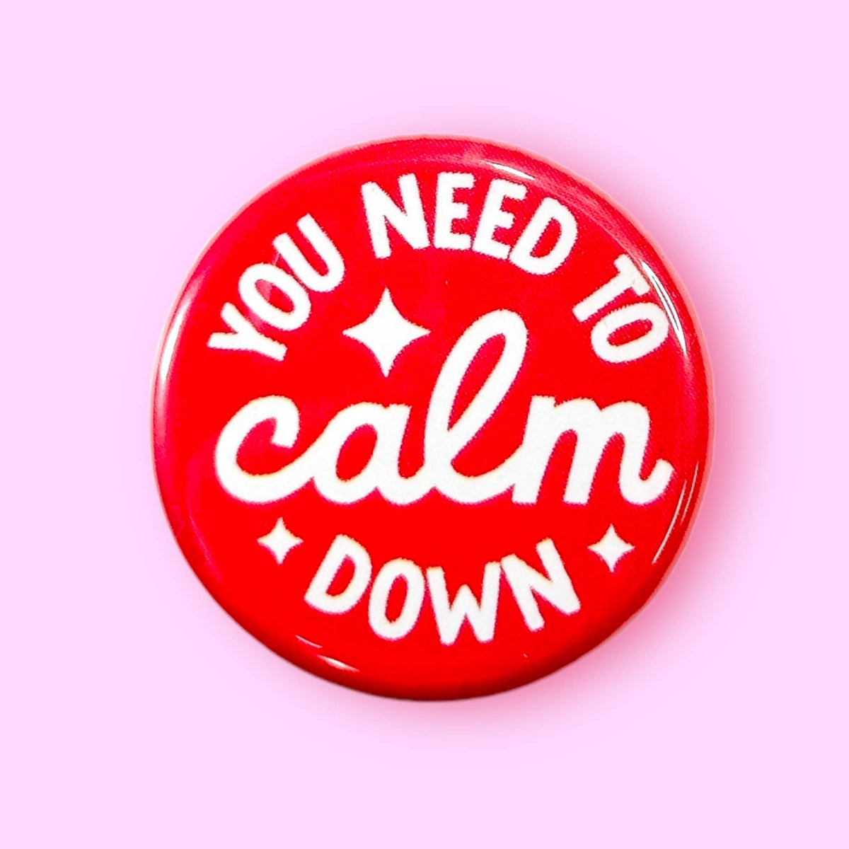 You Need to Calm Down Pin / 1.25"