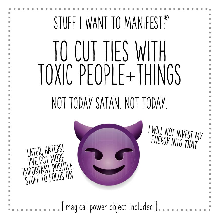 Stuff I Want To Manifest: Cut Ties With Toxic People +Things
