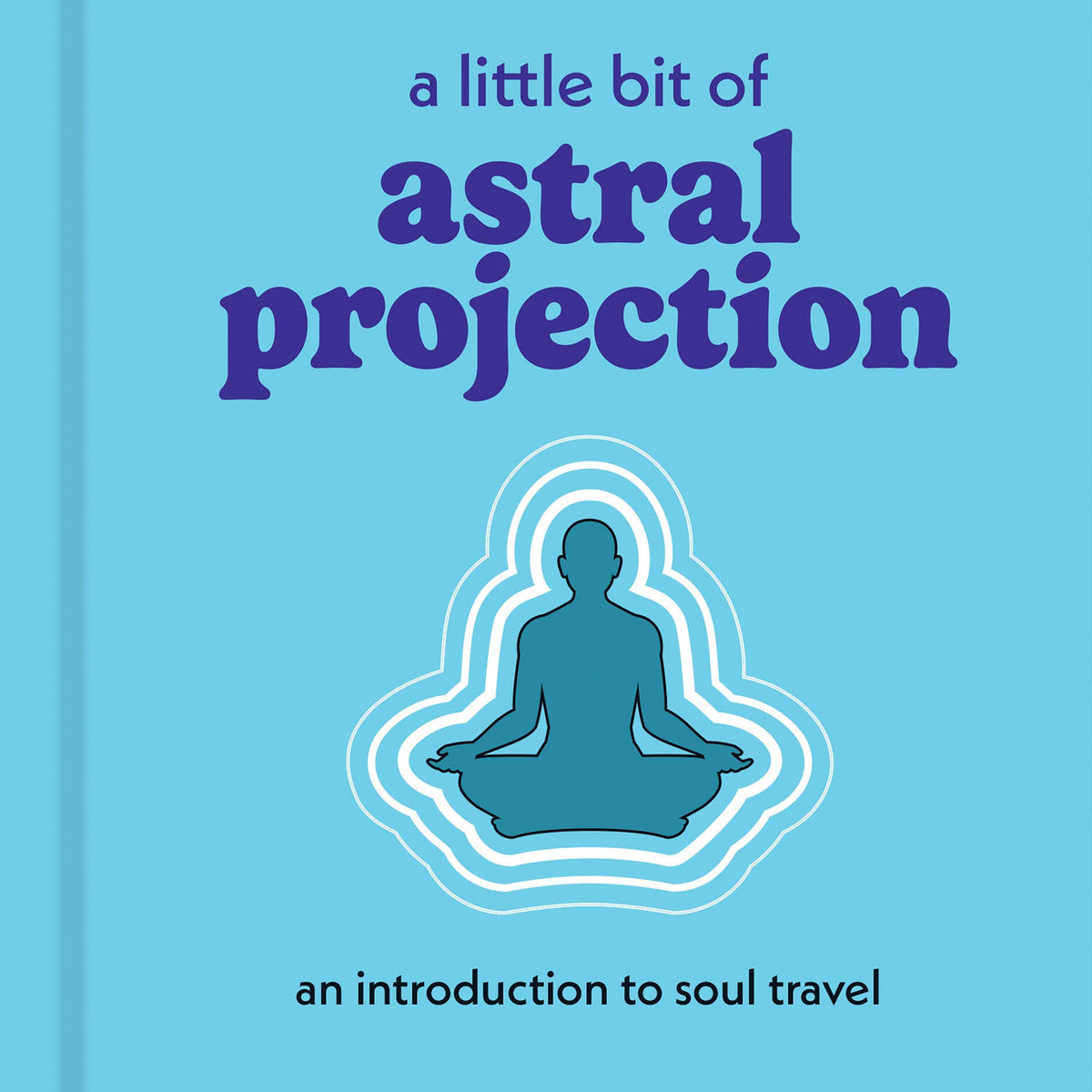 A Little Bit of Astral Projection: Hardcover