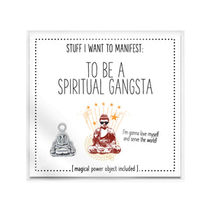 Stuff I Want To Manifest: To Be A Spiritual Gangsta