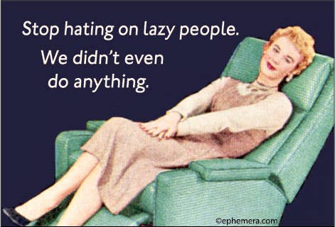 MAGNET: Stop hating on lazy people.