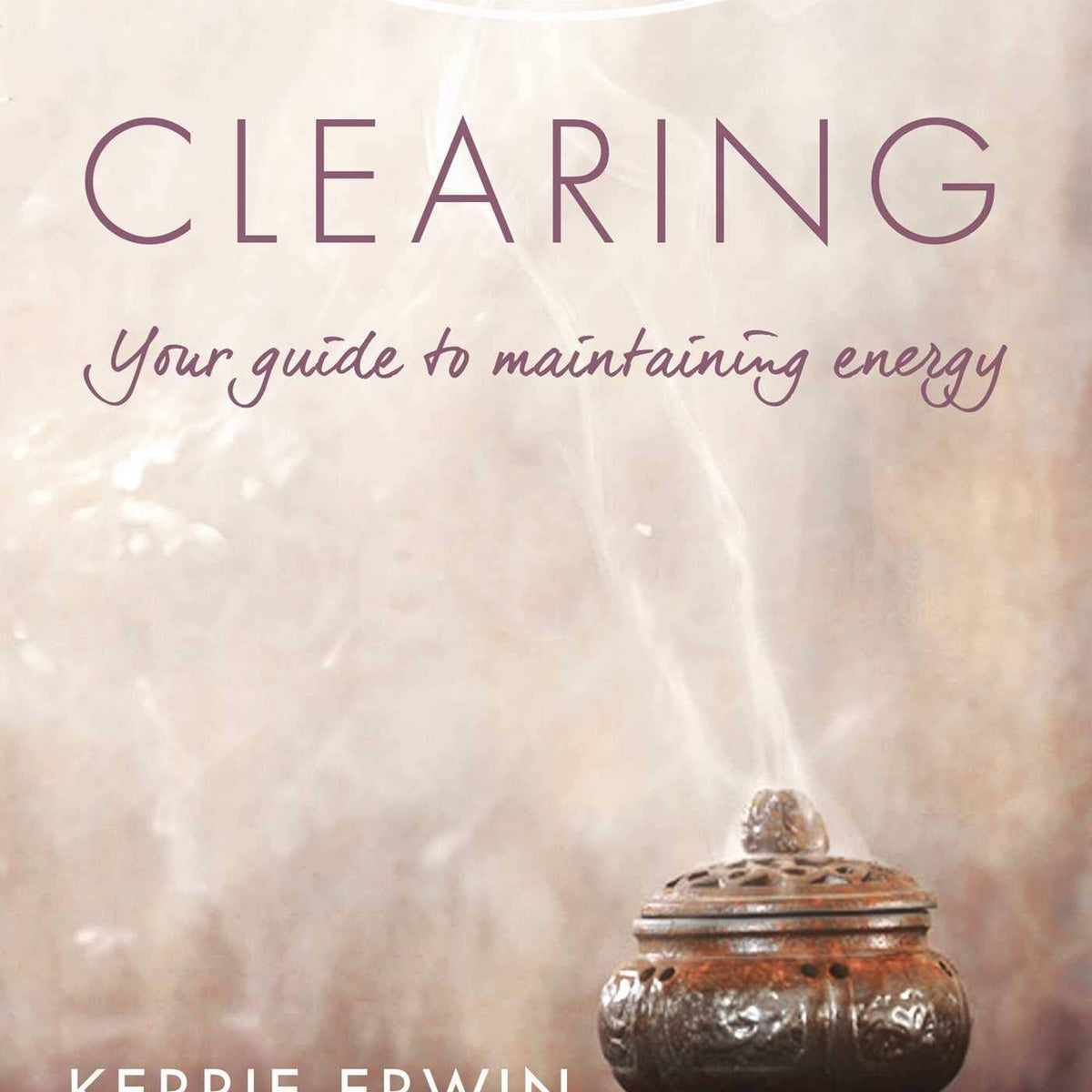 Clearing: Your Guide to Maintaining Energy